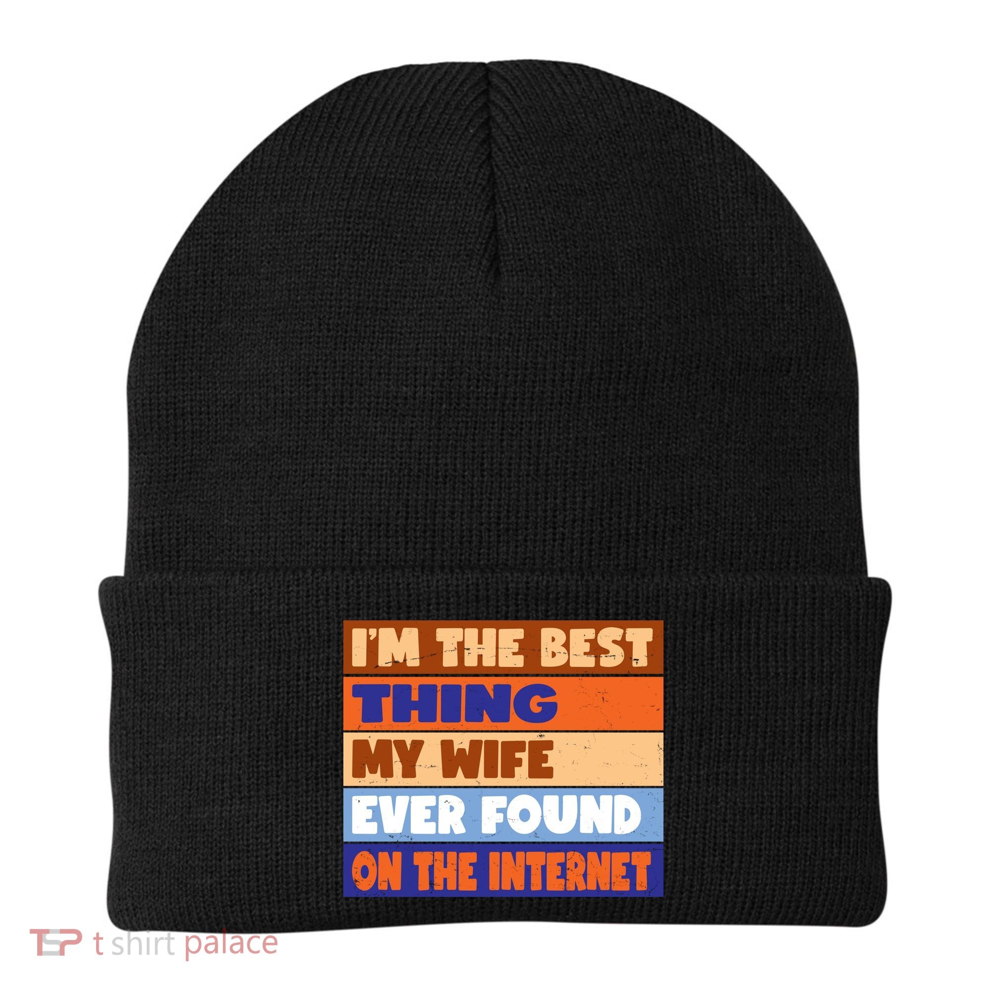 I'm The Best Thing My Wife Ever Found On The Internet Funny Beanie