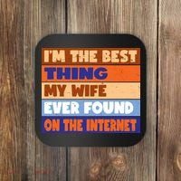 I'm The Best Thing My Wife Ever Found On The Internet Funny Coaster thumb 0