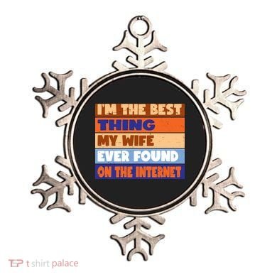 I'm The Best Thing My Wife Ever Found On The Internet Funny Ornament