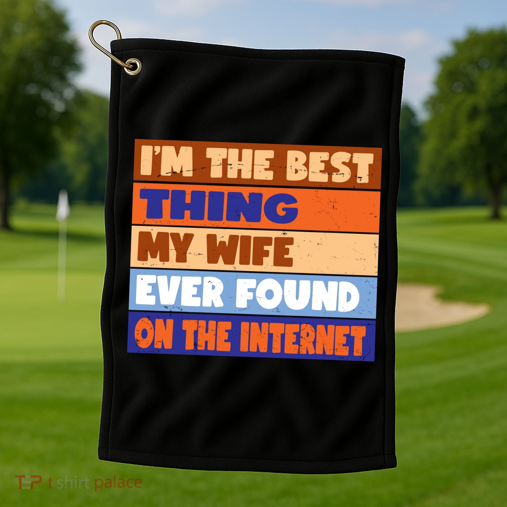I'm The Best Thing My Wife Ever Found On The Internet Funny Golf Towel