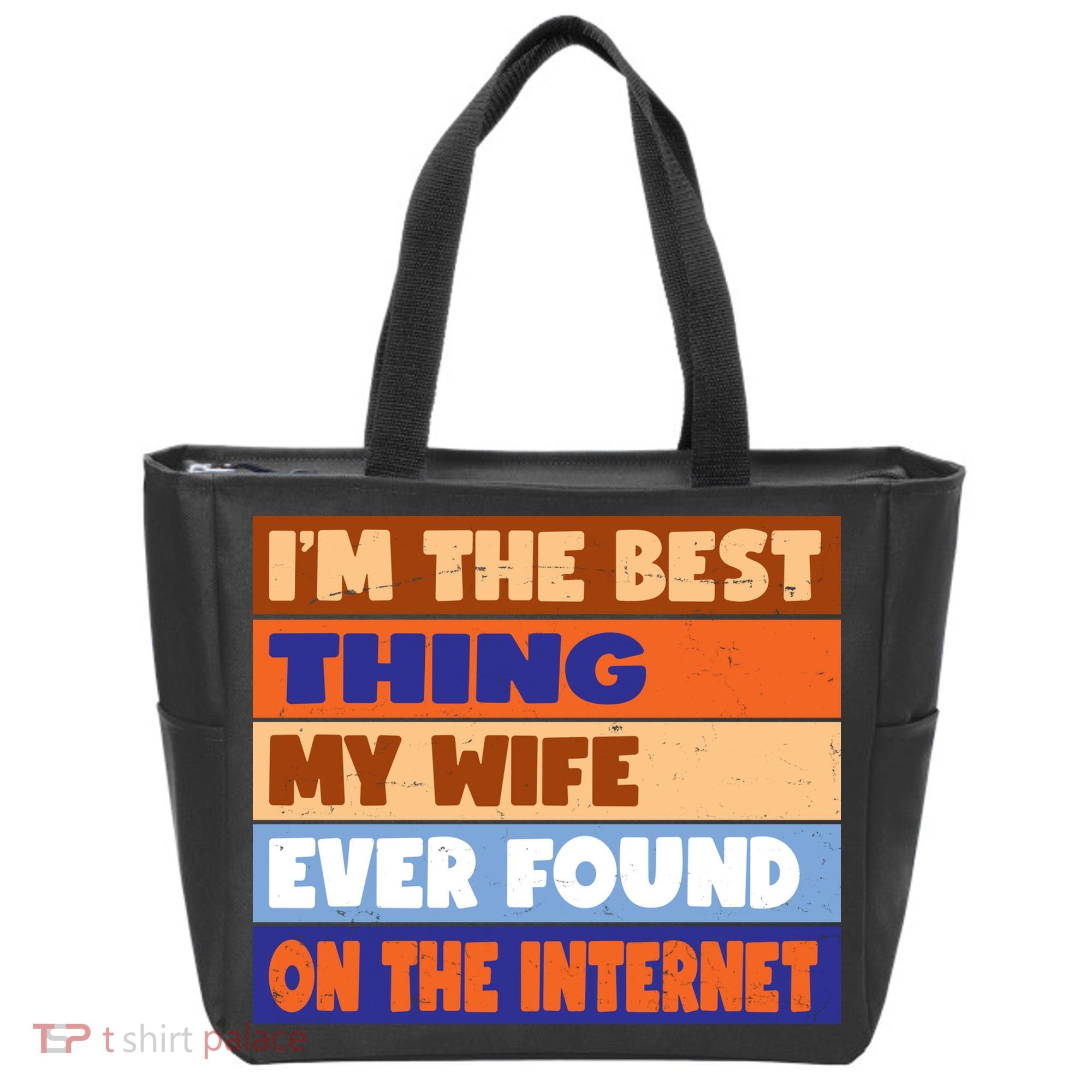 I'm The Best Thing My Wife Ever Found On The Internet Funny Tote Bag
