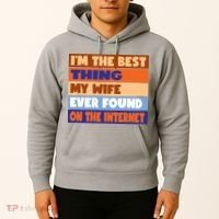 I'm The Best Thing My Wife Ever Found On The Internet Funny Hoodie thumb 2