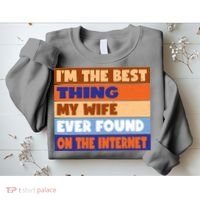 I'm The Best Thing My Wife Ever Found On The Internet Funny Sweatshirt thumb 2