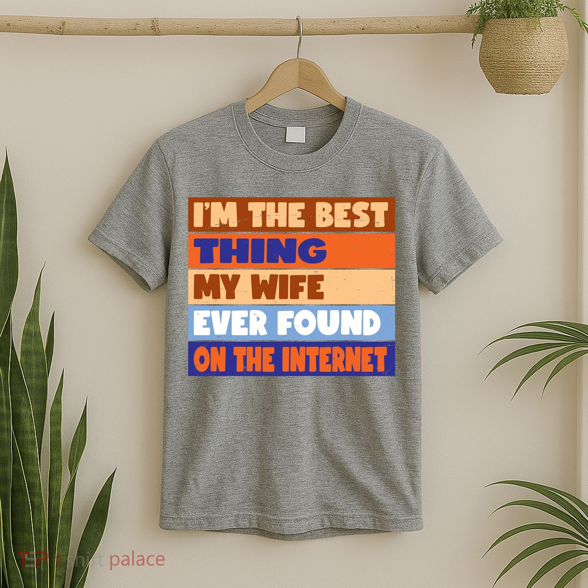 I'm The Best Thing My Wife Ever Found On The Internet Funny T-Shirt