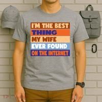 I'm The Best Thing My Wife Ever Found On The Internet Funny T-Shirt thumb 6