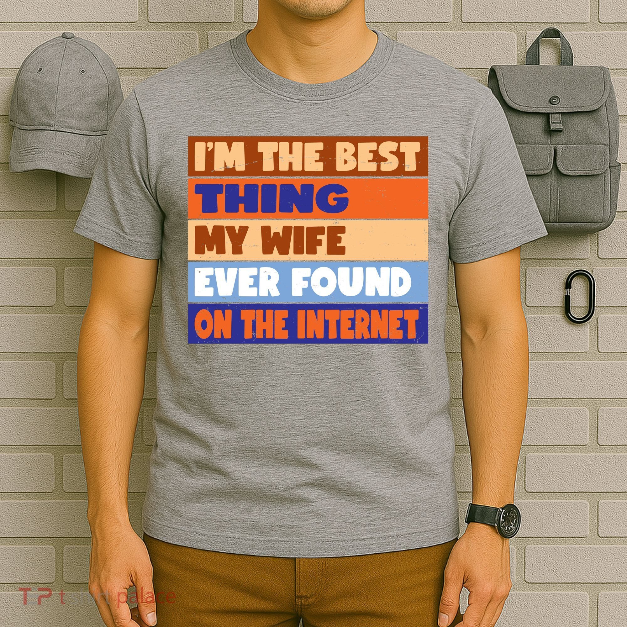I'm The Best Thing My Wife Ever Found On The Internet Funny T-Shirt