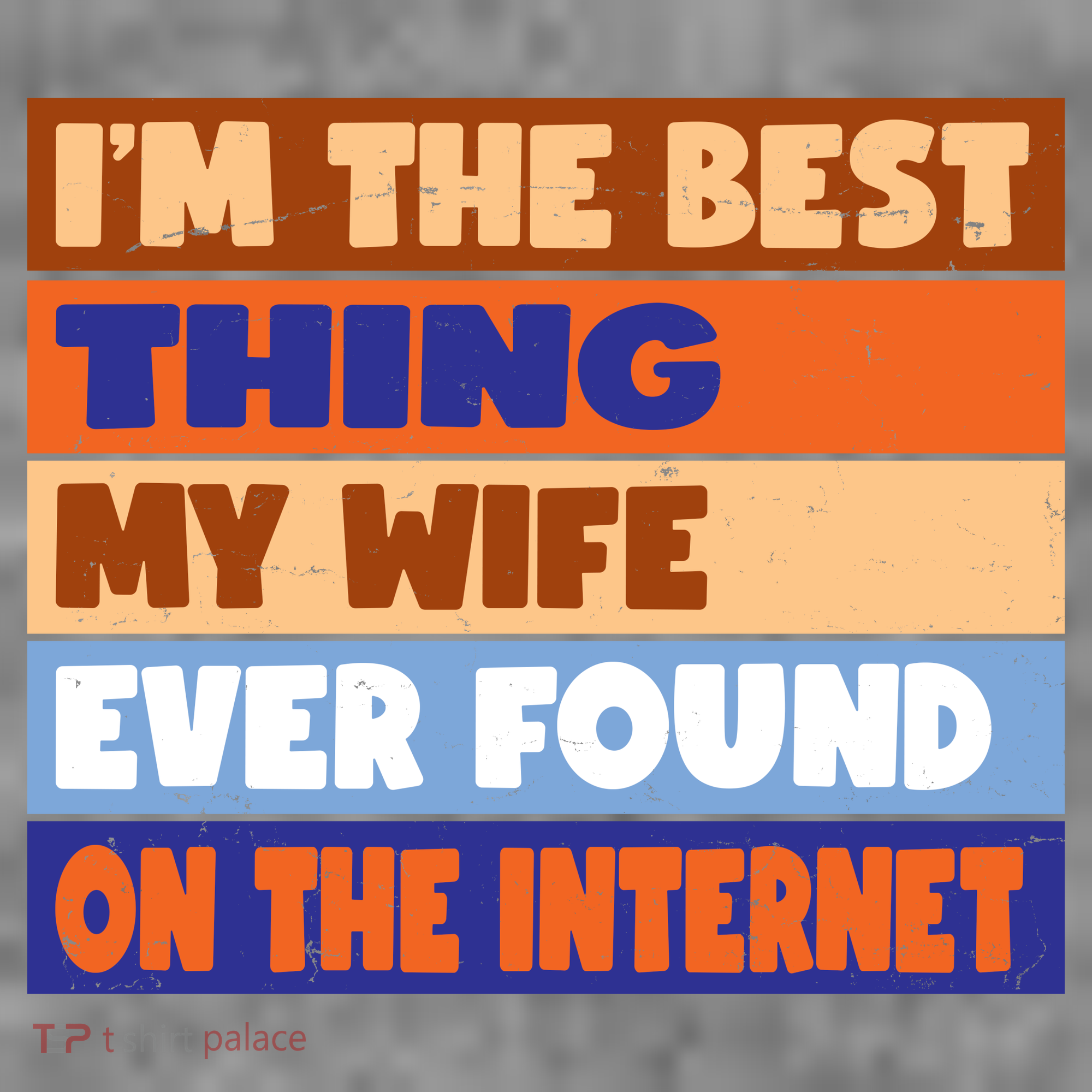 I'm The Best Thing My Wife Ever Found On The Internet Funny T-Shirt