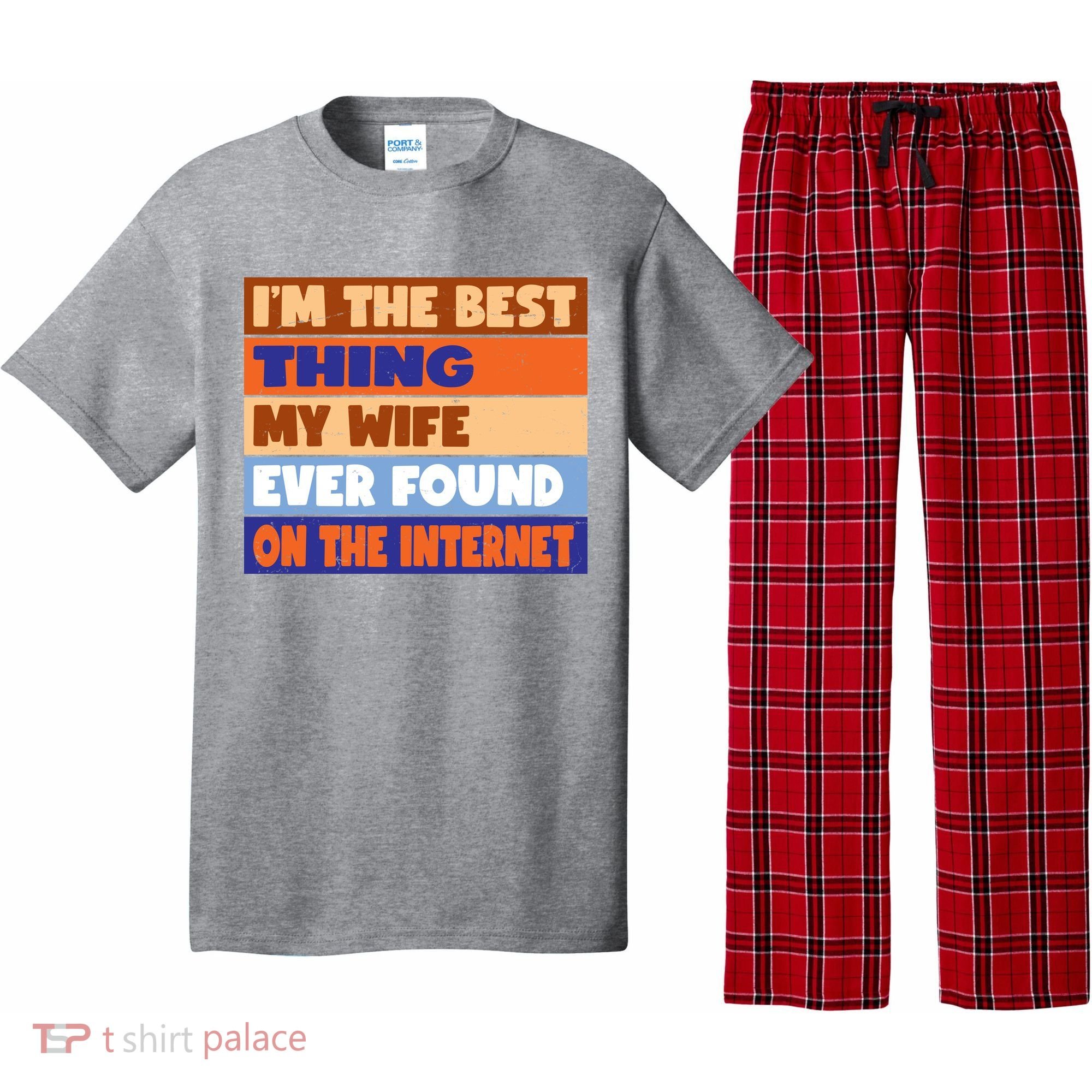 I'm The Best Thing My Wife Ever Found On The Internet Funny Pajama Set