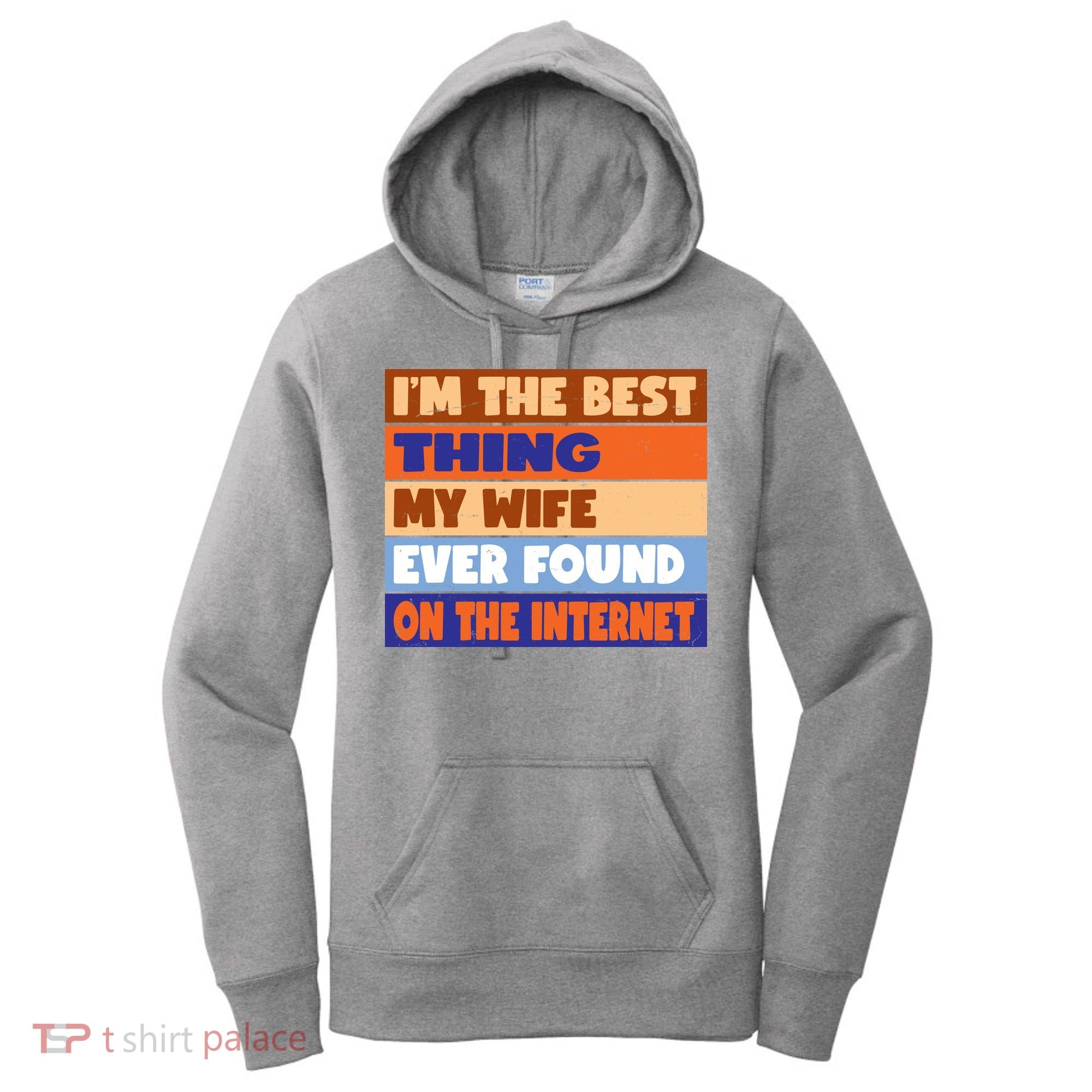 I'm The Best Thing My Wife Ever Found On The Internet Funny Women's Hoodie