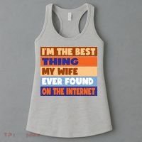 I'm The Best Thing My Wife Ever Found On The Internet Funny Women's Tank Top thumb 3