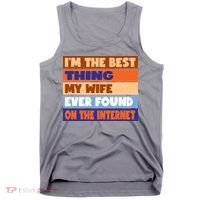I'm The Best Thing My Wife Ever Found On The Internet Funny Tank Top thumb 0