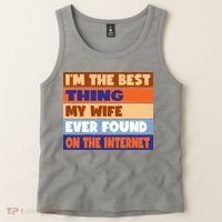 I'm The Best Thing My Wife Ever Found On The Internet Funny Tank Top thumb 2