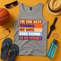 I'm The Best Thing My Wife Ever Found On The Internet Funny Tank Top thumb 4