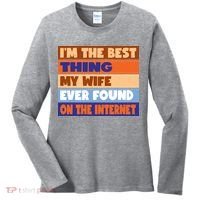 I'm The Best Thing My Wife Ever Found On The Internet Funny Women's Long Sleeve Shirt thumb 0