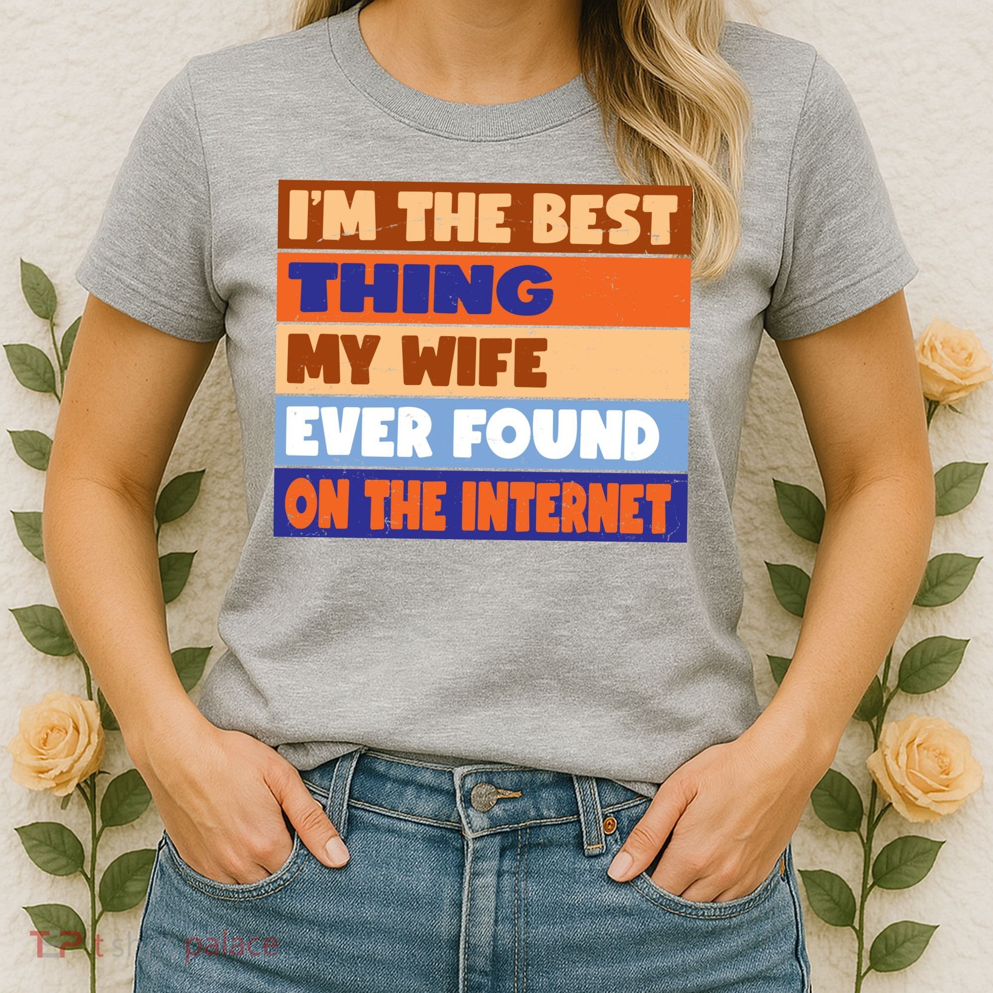 I'm The Best Thing My Wife Ever Found On The Internet Funny Women's T-Shirt