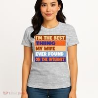 I'm The Best Thing My Wife Ever Found On The Internet Funny Women's T-Shirt thumb 4