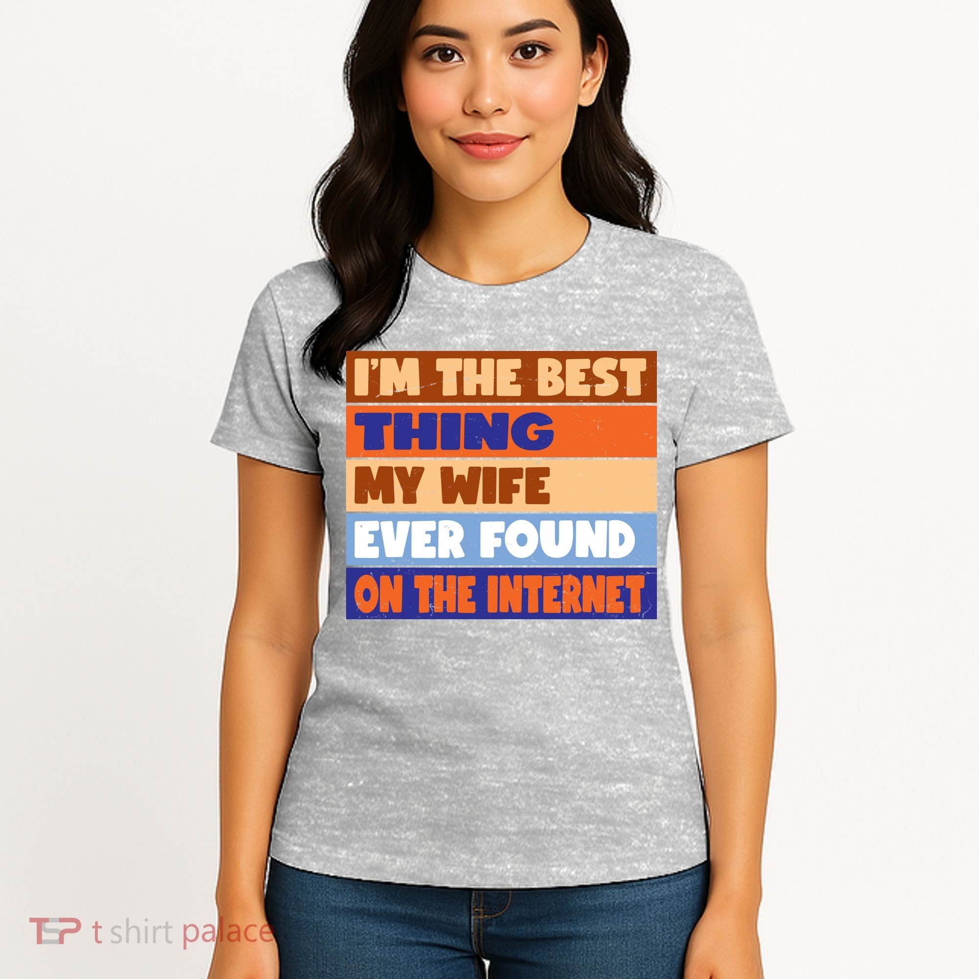 I'm The Best Thing My Wife Ever Found On The Internet Funny Women's T-Shirt