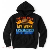 I'm The Best Thing My Wife Ever Found On The Internet Funny Hoodie thumb 0