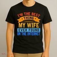 I'm The Best Thing My Wife Ever Found On The Internet Funny T-Shirt thumb 3