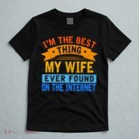 I'm The Best Thing My Wife Ever Found On The Internet Funny T-Shirt thumb 5