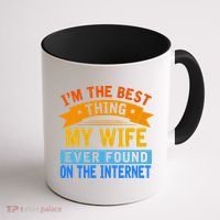 I'm The Best Thing My Wife Ever Found On The Internet Funny Coffee Mug thumb 1