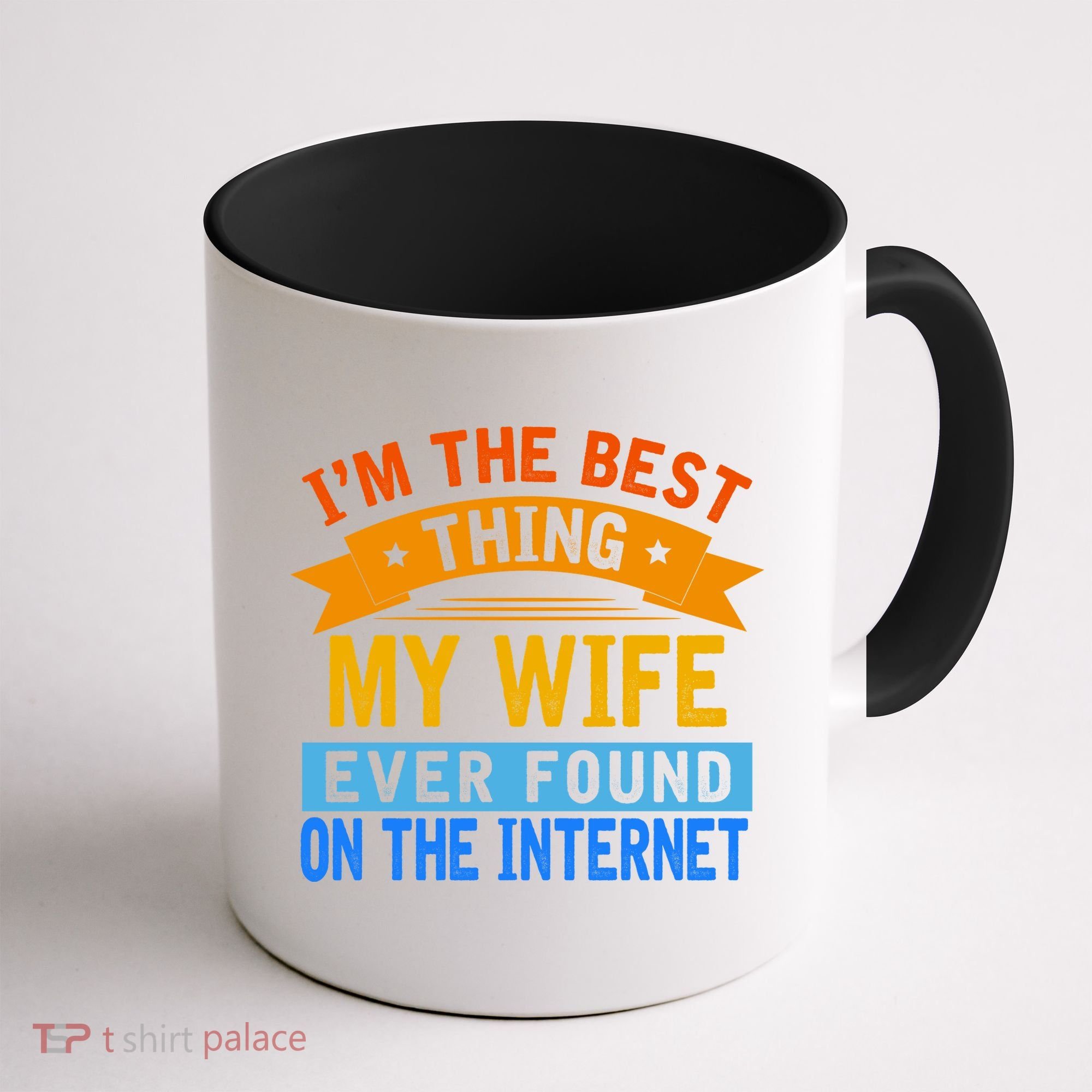 I'm The Best Thing My Wife Ever Found On The Internet Funny Coffee Mug