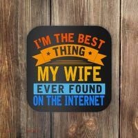 I'm The Best Thing My Wife Ever Found On The Internet Funny Coaster thumb 0