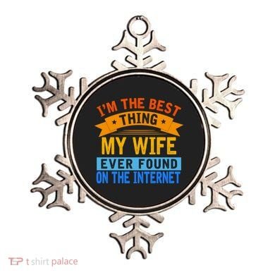 I'm The Best Thing My Wife Ever Found On The Internet Funny Ornament