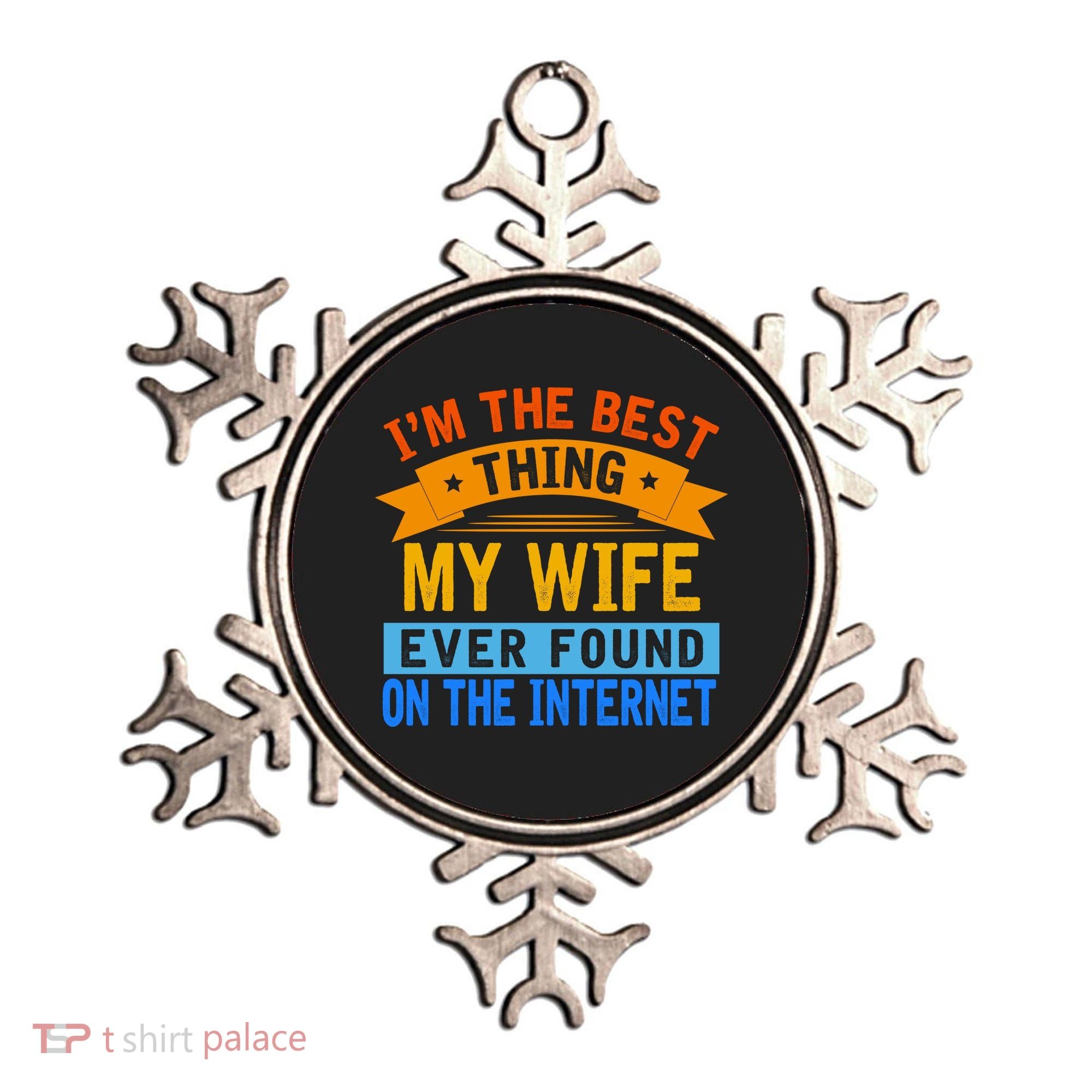 I'm The Best Thing My Wife Ever Found On The Internet Funny Ornament