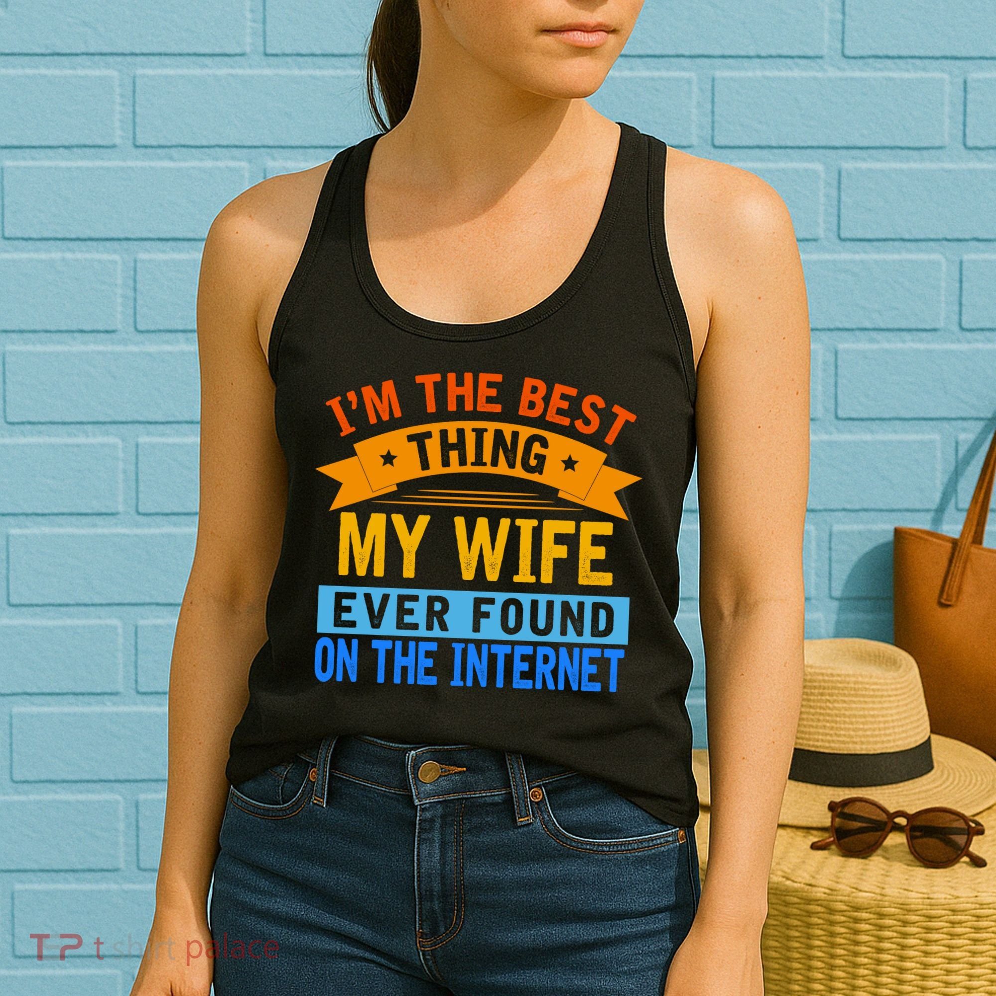 I'm The Best Thing My Wife Ever Found On The Internet Funny Women's Tank Top