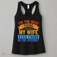 I'm The Best Thing My Wife Ever Found On The Internet Funny Women's Tank Top thumb 3