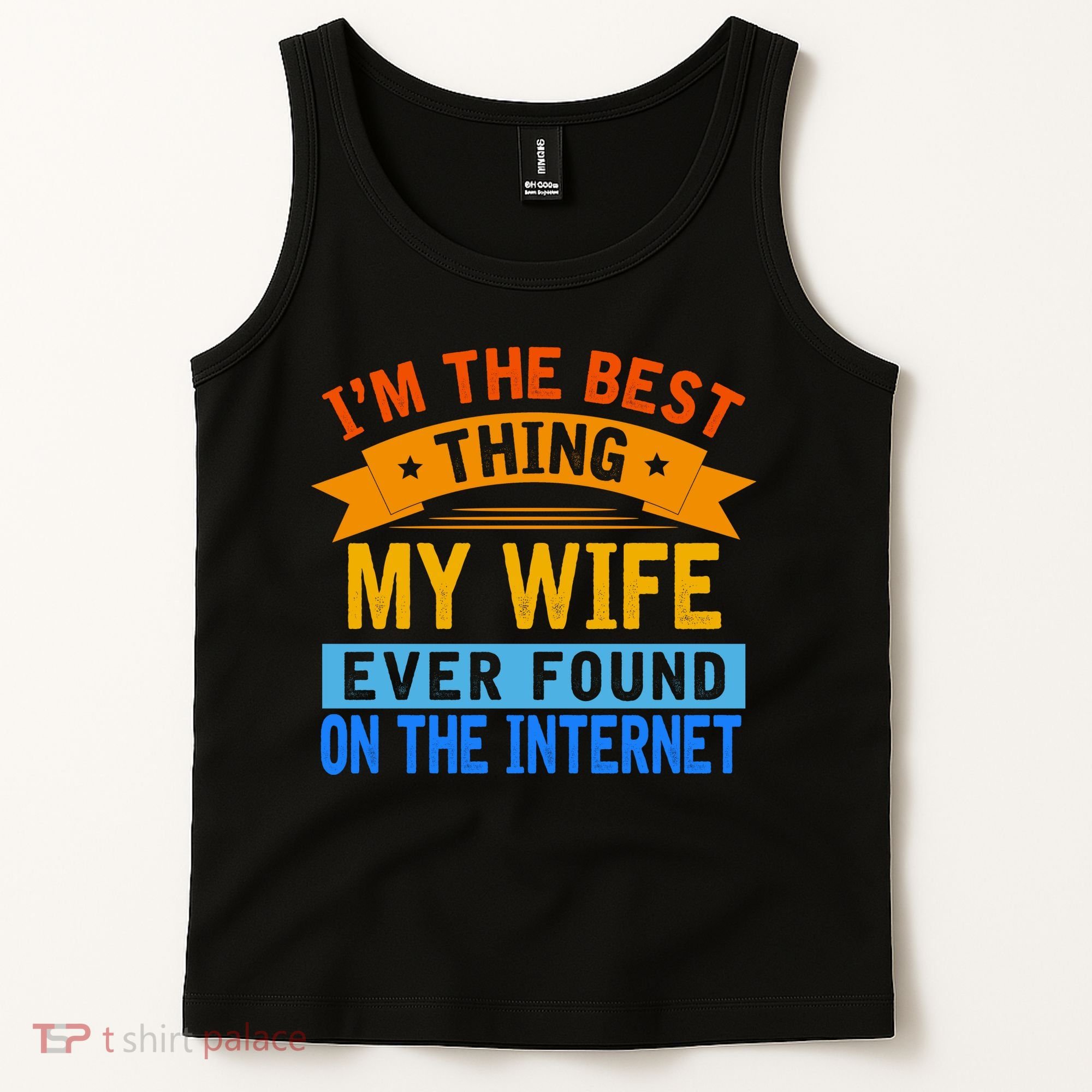 I'm The Best Thing My Wife Ever Found On The Internet Funny Tank Top