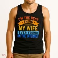 I'm The Best Thing My Wife Ever Found On The Internet Funny Tank Top thumb 3