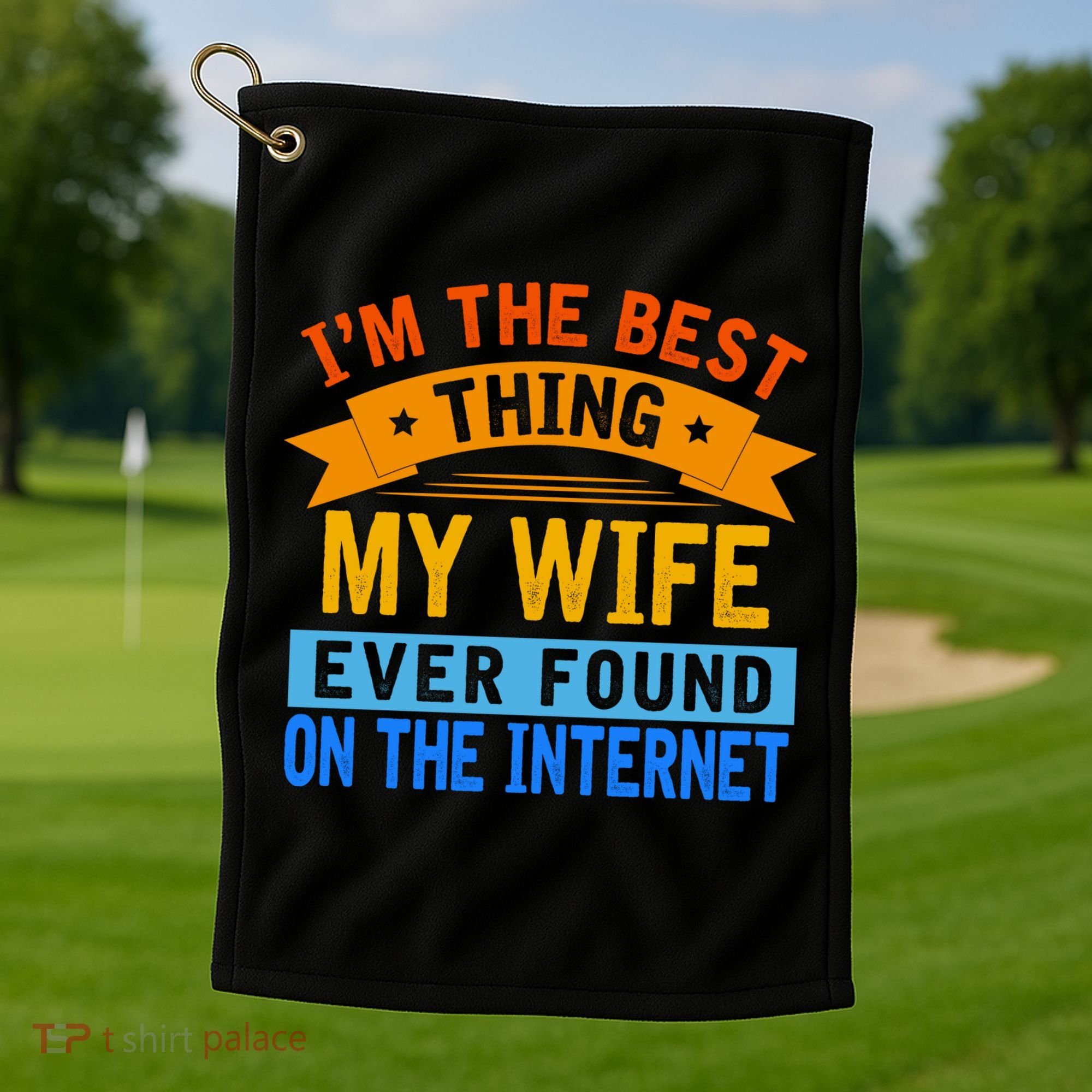 I'm The Best Thing My Wife Ever Found On The Internet Funny Golf Towel