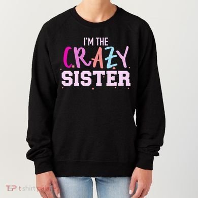 I'm the crazy sister Women's Sweatshirt