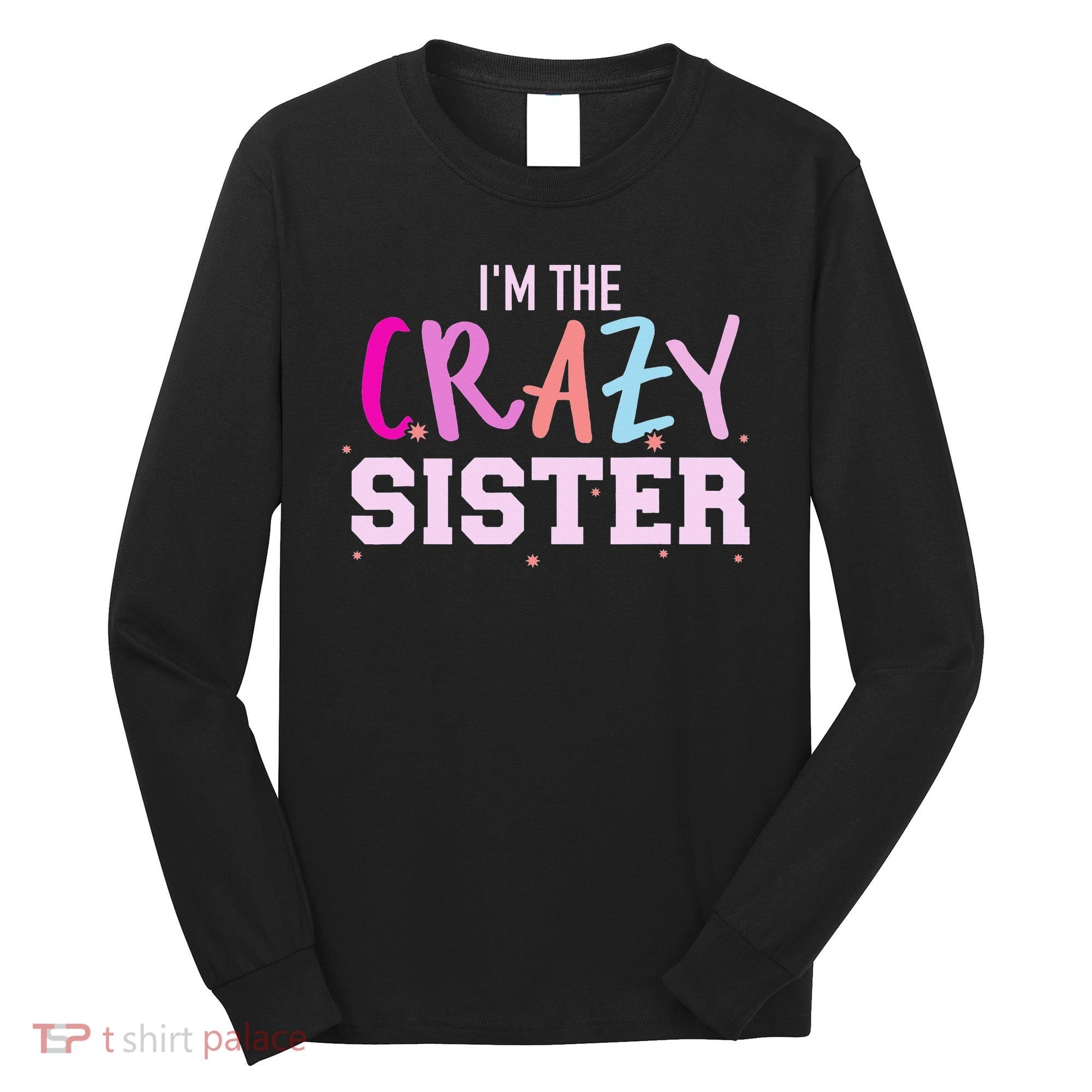 I'm the crazy sister Long Sleeve Shirt