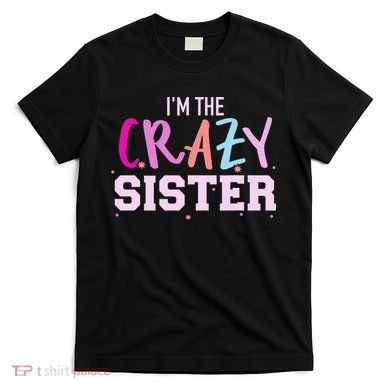 I'm the crazy sister T-Shirt