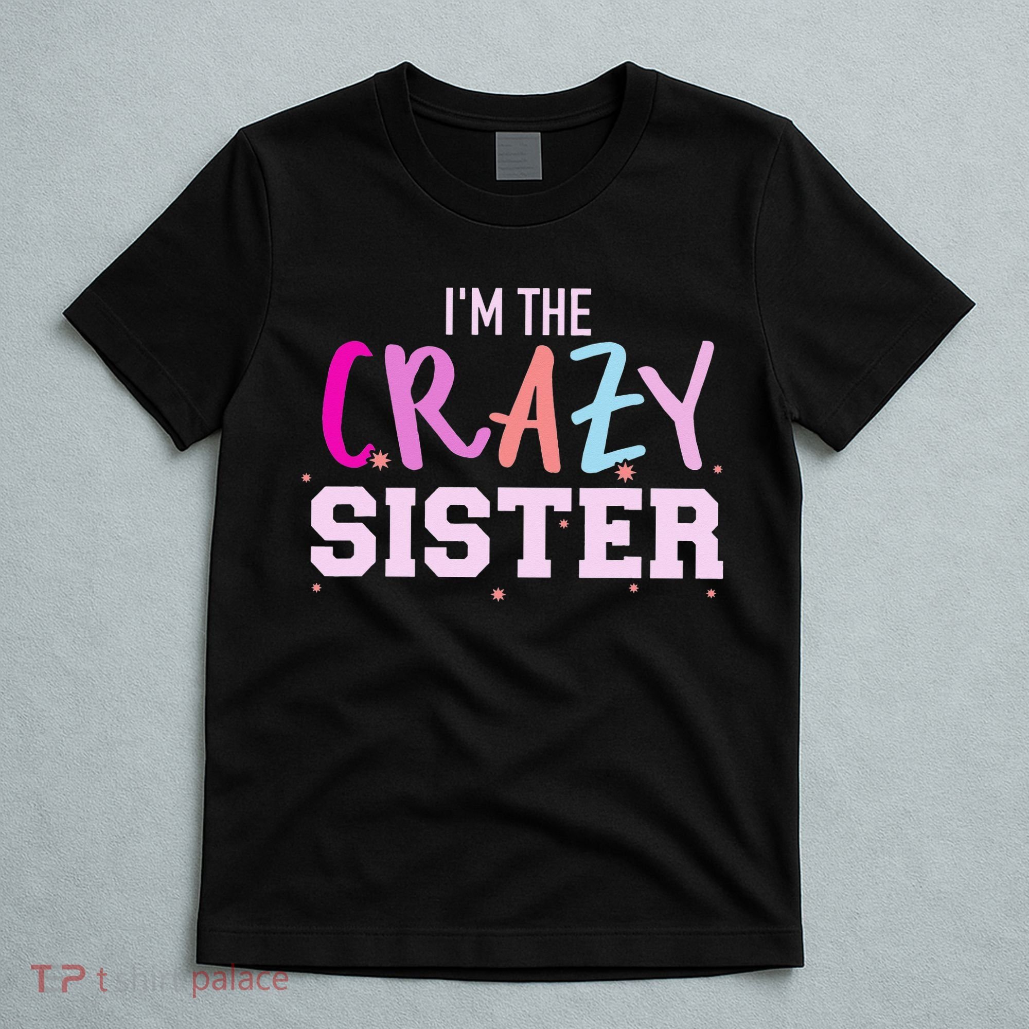 I'm the crazy sister T-Shirt