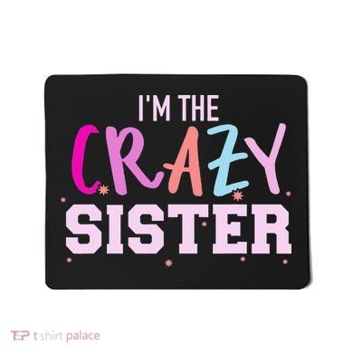 I'm the crazy sister Mousepad
