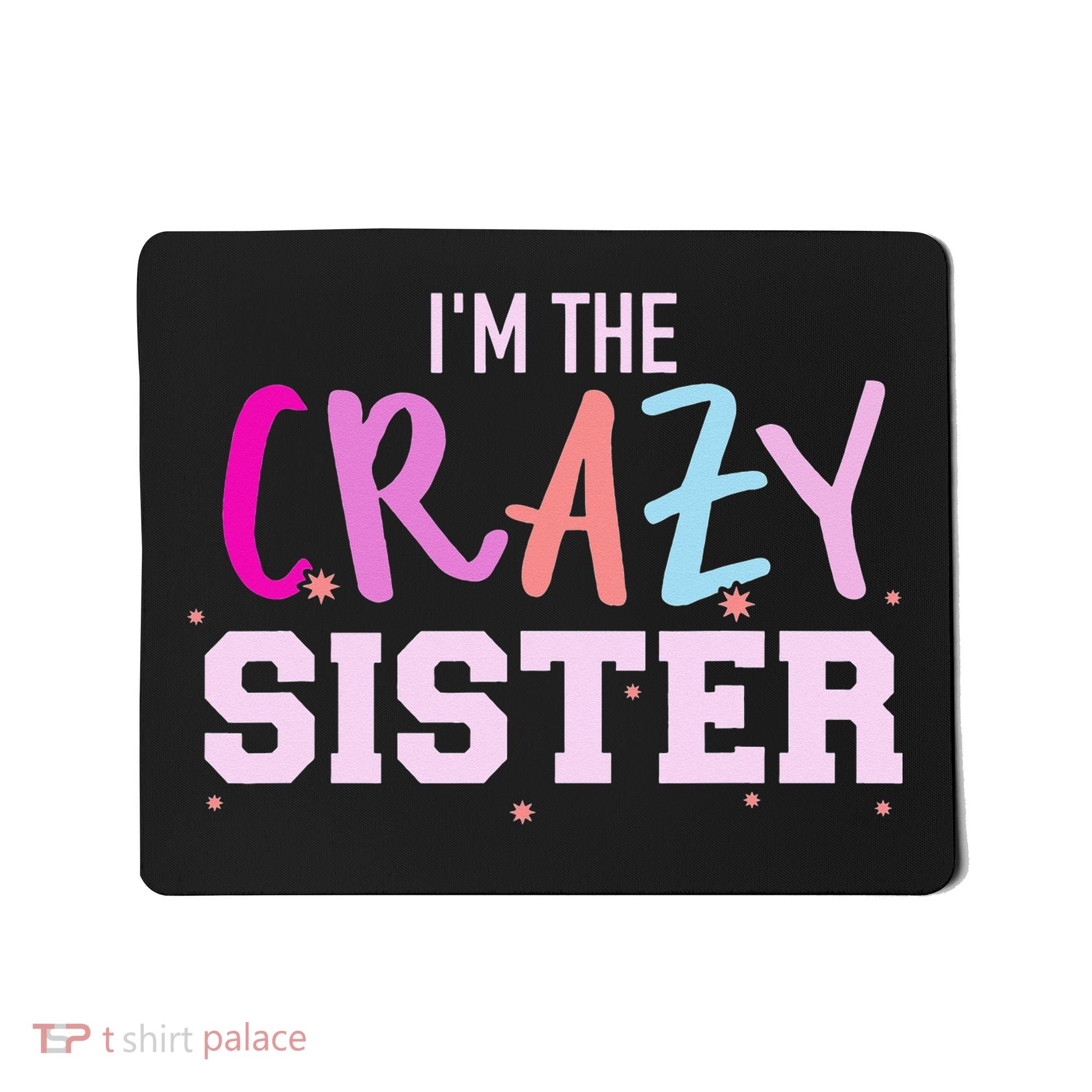 I'm the crazy sister Mousepad