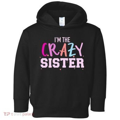 I'm the crazy sister Toddler Hoodie