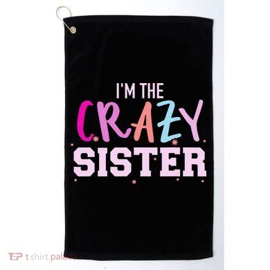 I'm the crazy sister Golf Towel