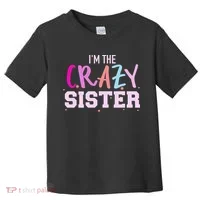 I'm the crazy sister Toddler T-Shirt thumb 0