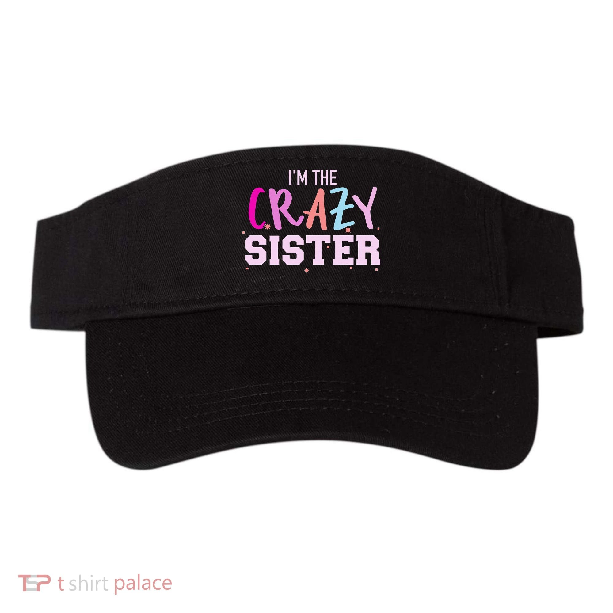 I'm the crazy sister Visor