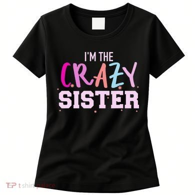 I'm the crazy sister Women's T-Shirt