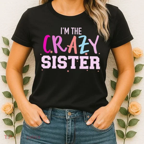I'm the crazy sister Women's T-Shirt