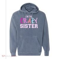 I'm the crazy sister Comfort Colors Garment-Dyed Hooded Sweatshirt thumb 0