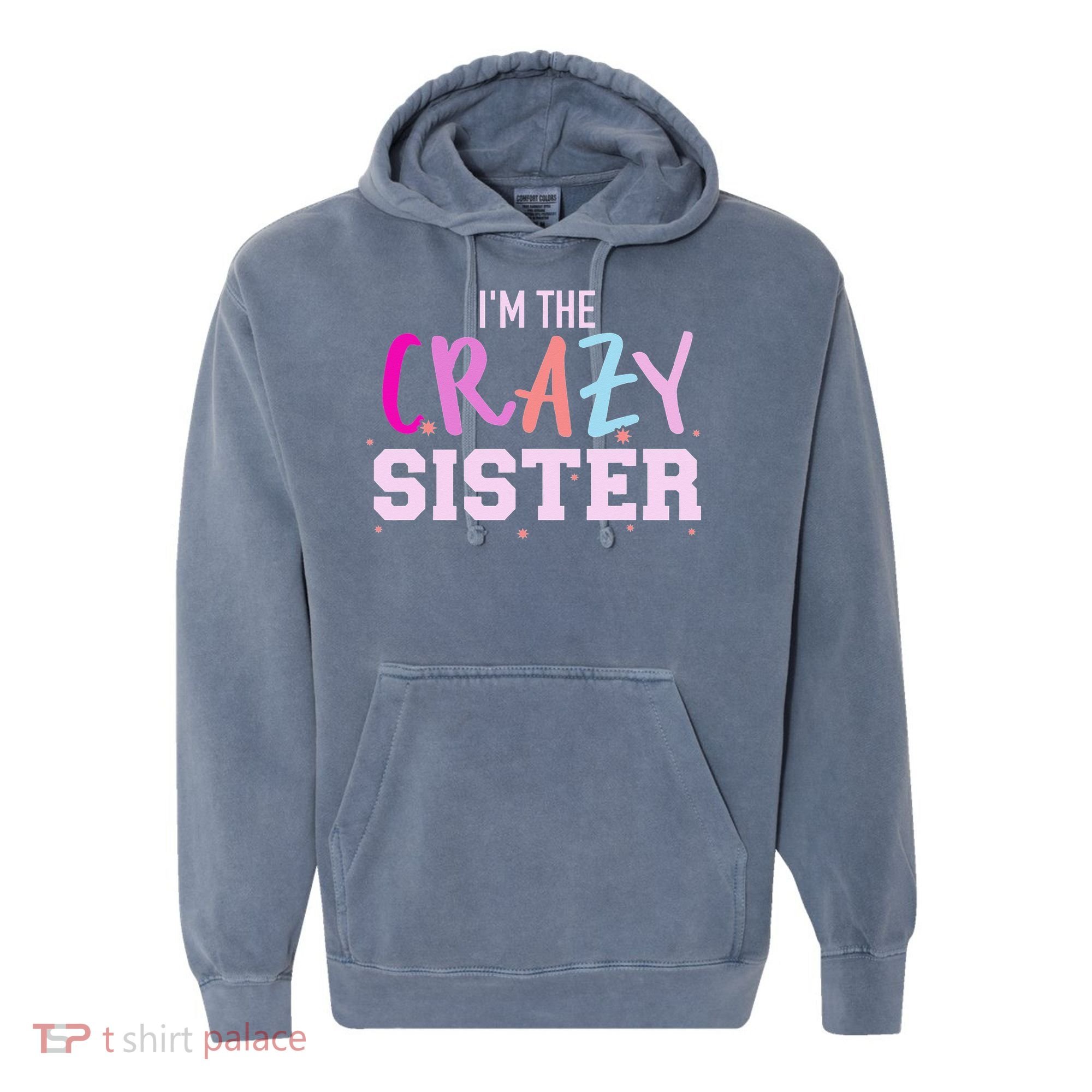 I'm the crazy sister Comfort Colors Garment-Dyed Hooded Sweatshirt