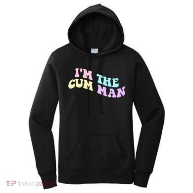 Im The Cum Man Funny Sayings Women's Hoodie