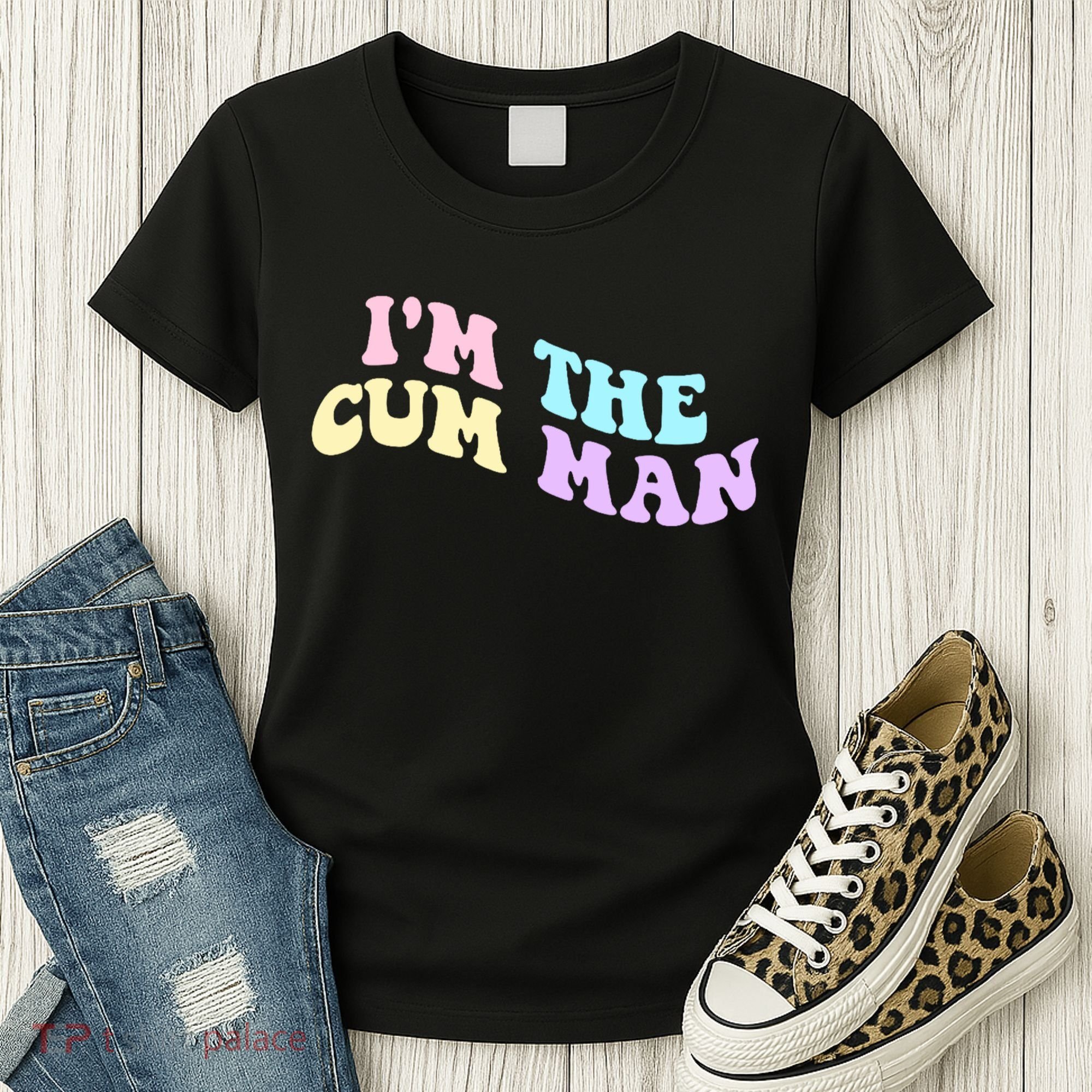 Im The Cum Man Funny Sayings Women's T-Shirt